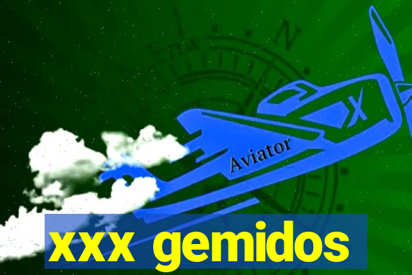 xxx gemidos